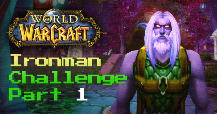 The World of Warcraft IRONMAN Challenge | Part 1