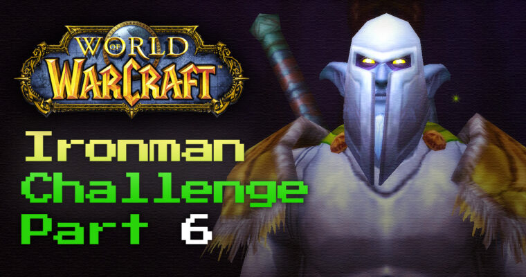 UPGRADES! | The World of Warcraft IRONMAN Challenge | Part 6