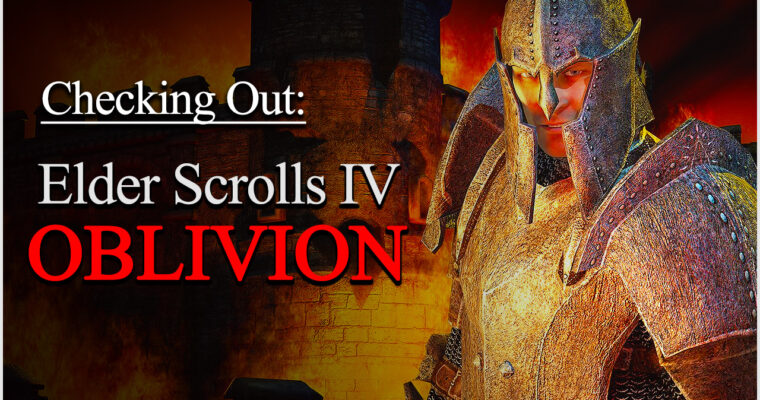 Checking Out The Elder Scrolls IV: OBLIVION